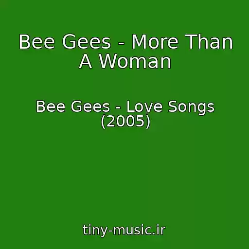 کاور آهنگ Bee Gees - More Than A Woman از Bee Gees - Love Songs (2005)