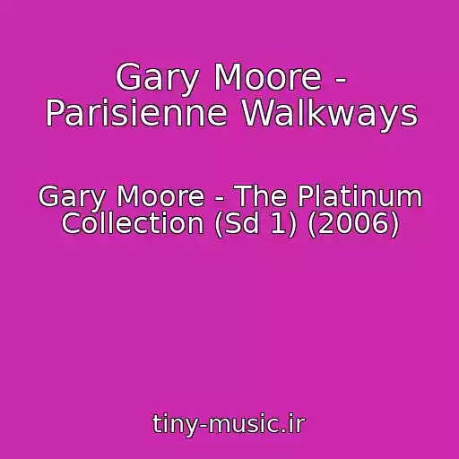 کاور آهنگ Gary Moore - Parisienne Walkways از Gary Moore - The Platinum Collection (Sd 1) (2006)
