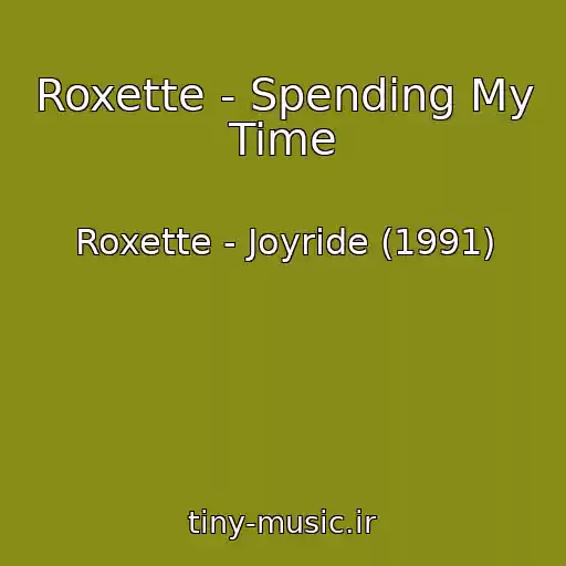 کاور آهنگ Roxette - Spending My Time از Roxette - Joyride (1991)