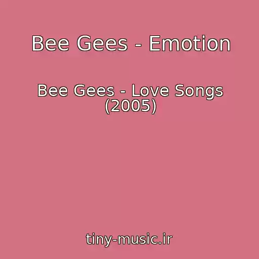 کاور آهنگ Bee Gees - Emotion از Bee Gees - Love Songs (2005)