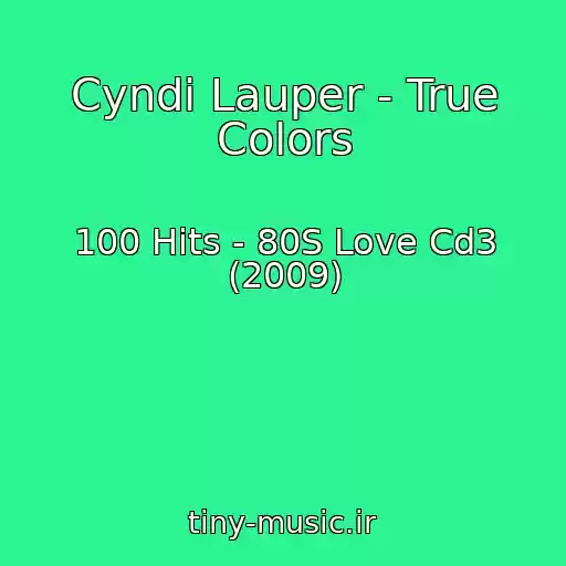 کاور آهنگ Cyndi Lauper - True Colors از 100 Hits - 80S Love Cd3 (2009)