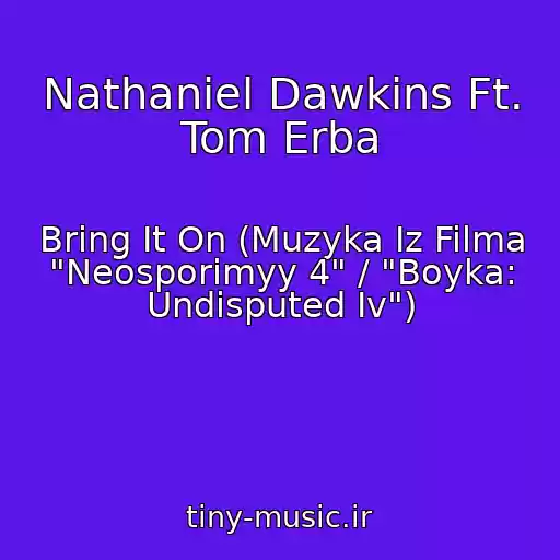 کاور آهنگ Nathaniel Dawkins Ft. Tom Erba از Bring It On (Muzyka Iz Filma "Neosporimyy 4" / "Boyka: Undisputed Iv")