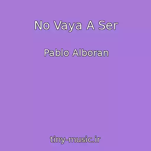 کاور آهنگ No Vaya A Ser از Pablo Alboran