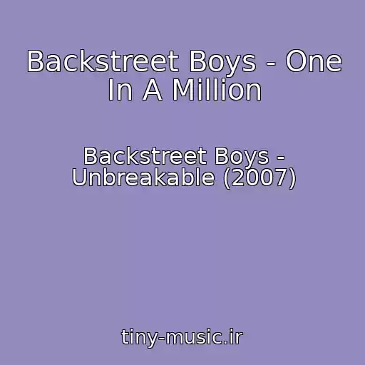 کاور آهنگ Backstreet Boys - One In A Million از Backstreet Boys - Unbreakable (2007)