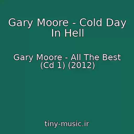 کاور آهنگ Gary Moore - Cold Day In Hell از Gary Moore - All The Best (Cd 1) (2012)