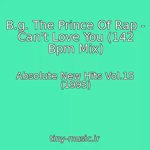کاور آهنگ B.g. The Prince Of Rap - Can't Love You (142 Bpm Mix) از Absolute New Hits Vol.15 (1995)