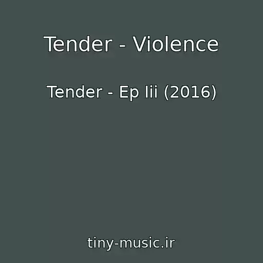 کاور آهنگ Tender - Violence از Tender - Ep Iii (2016)