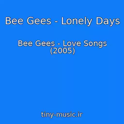 کاور آهنگ Bee Gees - Lonely Days از Bee Gees - Love Songs (2005)