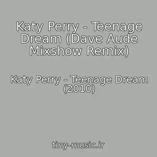 کاور آهنگ Katy Perry - Teenage Dream (Dave Aude Mixshow Remix) از Katy Perry - Teenage Dream (2010)