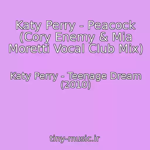 کاور آهنگ Katy Perry - Peacock (Cory Enemy & Mia Moretti Vocal Club Mix) از Katy Perry - Teenage Dream (2010)