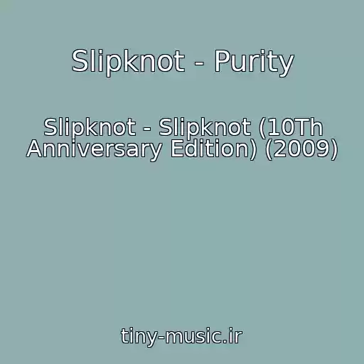 کاور آهنگ Slipknot - Purity از Slipknot - Slipknot (10Th Anniversary Edition) (2009)