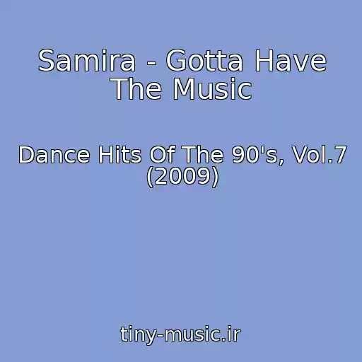 کاور آهنگ Samira - Gotta Have The Music از Dance Hits Of The 90's, Vol.7 (2009)