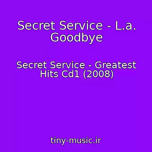 کاور آهنگ Secret Service - L.a. Goodbye از Secret Service - Greatest Hits Cd1 (2008)