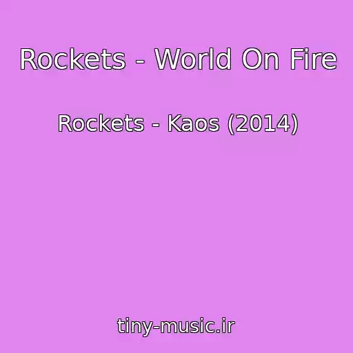 کاور آهنگ Rockets - World On Fire از Rockets - Kaos (2014)