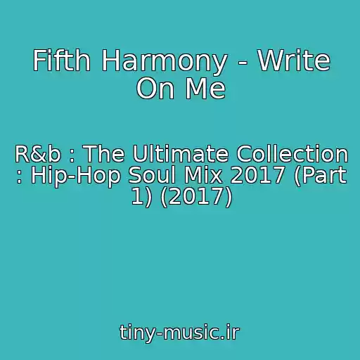 کاور آهنگ Fifth Harmony - Write On Me از R&b : The Ultimate Collection : Hip-Hop Soul Mix 2017 (Part 1) (2017)