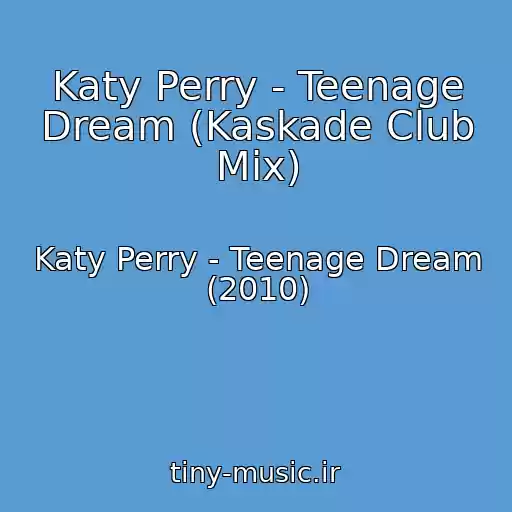 کاور آهنگ Katy Perry - Teenage Dream (Kaskade Club Mix) از Katy Perry - Teenage Dream (2010)