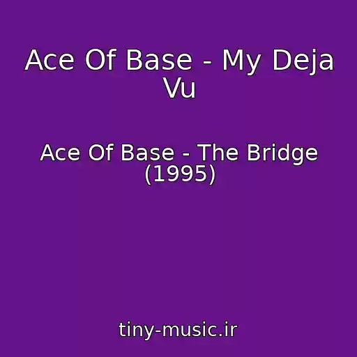 کاور آهنگ Ace Of Base - My Deja Vu از Ace Of Base - The Bridge (1995)