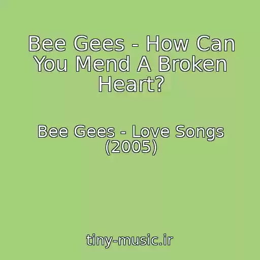 کاور آهنگ Bee Gees - How Can You Mend A Broken Heart? از Bee Gees - Love Songs (2005)