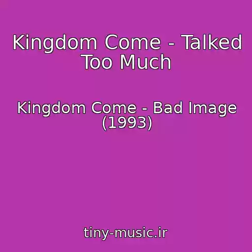 کاور آهنگ Kingdom Come - Talked Too Much از Kingdom Come - Bad Image (1993)