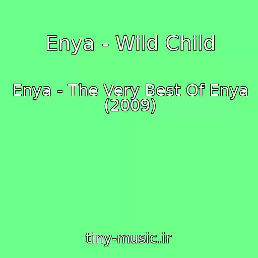 کاور آهنگ Enya - Wild Child از Enya - The Very Best Of Enya (2009)