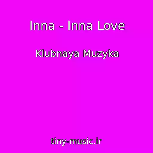 کاور آهنگ Inna - Inna Love از Klubnaya Muzyka