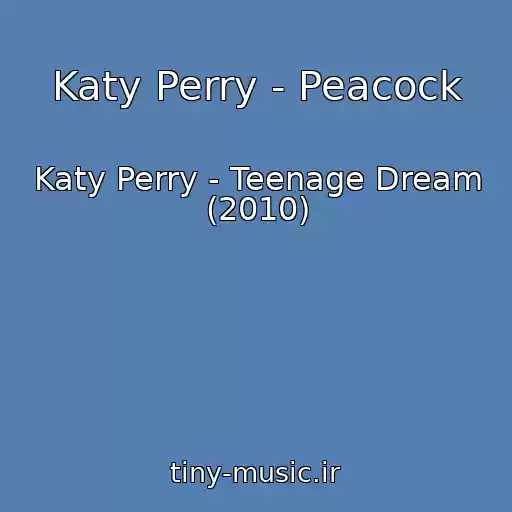 کاور آهنگ Katy Perry - Peacock از Katy Perry - Teenage Dream (2010)