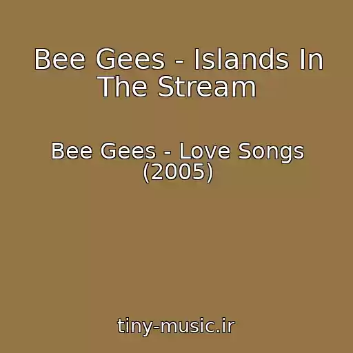 کاور آهنگ Bee Gees - Islands In The Stream از Bee Gees - Love Songs (2005)