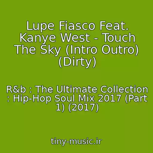 کاور آهنگ Lupe Fiasco Feat. Kanye West - Touch The Sky (Intro Outro) (Dirty) از R&b : The Ultimate Collection : Hip-Hop Soul Mix 2017 (Part 1) (2017)