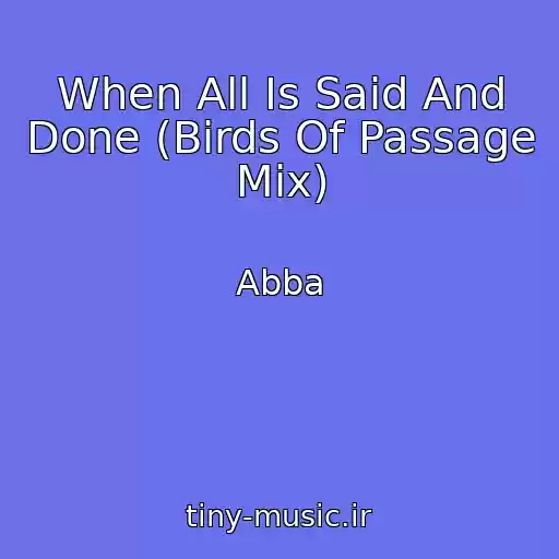 کاور آهنگ When All Is Said And Done (Birds Of Passage Mix) از Abba
