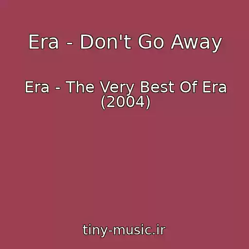 کاور آهنگ Era - Don't Go Away از Era - The Very Best Of Era (2004)