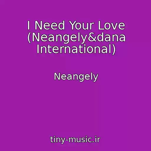 کاور آهنگ I Need Your Love (Neangely&dana International) از Neangely