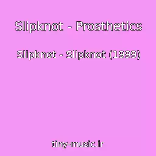 کاور آهنگ Slipknot - Prosthetics از Slipknot - Slipknot (1999)