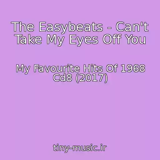 کاور آهنگ The Easybeats - Can't Take My Eyes Off You از My Favourite Hits Of 1968 Cd8 (2017)