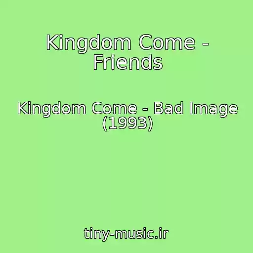 کاور آهنگ Kingdom Come - Friends از Kingdom Come - Bad Image (1993)