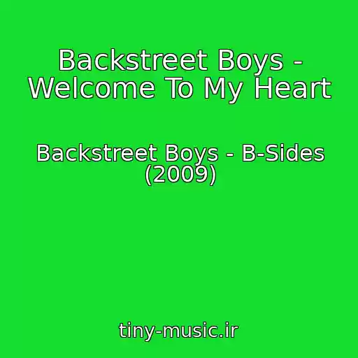 کاور آهنگ Backstreet Boys - Welcome To My Heart از Backstreet Boys - B-Sides (2009)