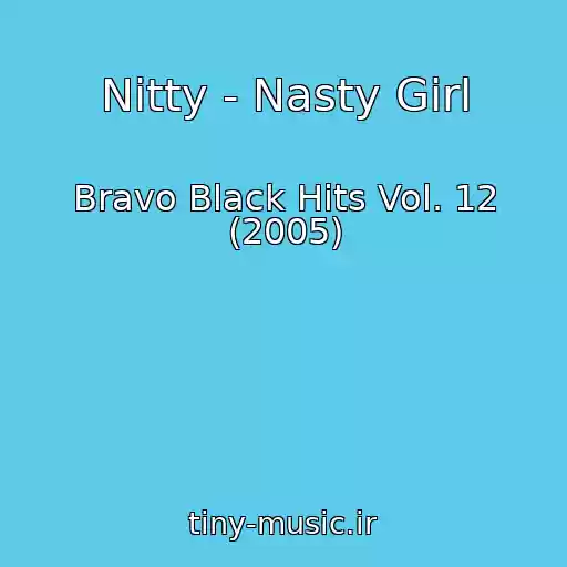 کاور آهنگ Nitty - Nasty Girl از Bravo Black Hits Vol. 12 (2005)