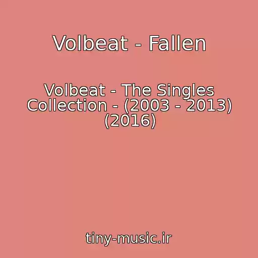 کاور آهنگ Volbeat - Fallen از Volbeat - The Singles Collection - (2003 - 2013) (2016)