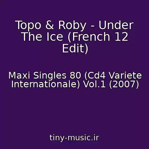 کاور آهنگ Topo & Roby - Under The Ice (French 12 Edit) از Maxi Singles 80 (Cd4 Variete Internationale) Vol.1 (2007)