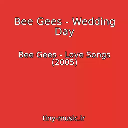کاور آهنگ Bee Gees - Wedding Day از Bee Gees - Love Songs (2005)