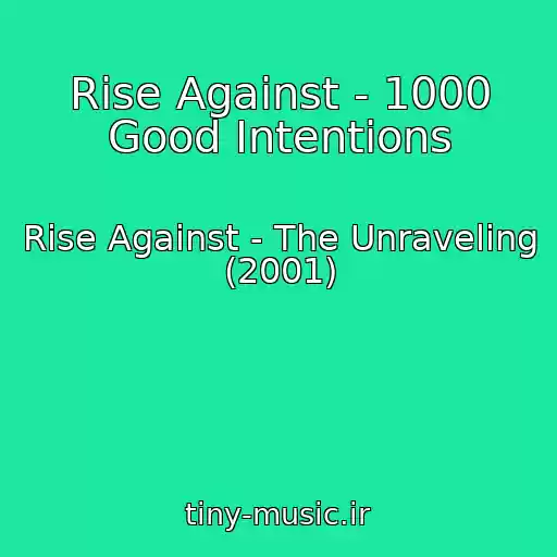 کاور آهنگ Rise Against - 1000 Good Intentions از Rise Against - The Unraveling (2001)