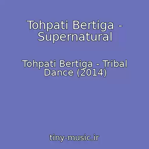 کاور آهنگ Tohpati Bertiga - Supernatural از Tohpati Bertiga - Tribal Dance (2014)