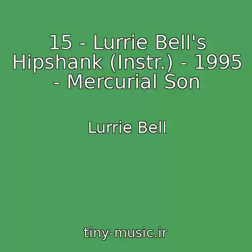 کاور آهنگ 15 - Lurrie Bell's Hipshank (Instr.) - 1995 - Mercurial Son از Lurrie Bell