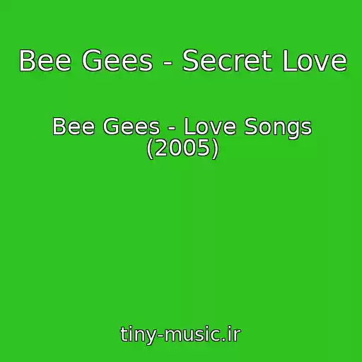 کاور آهنگ Bee Gees - Secret Love از Bee Gees - Love Songs (2005)
