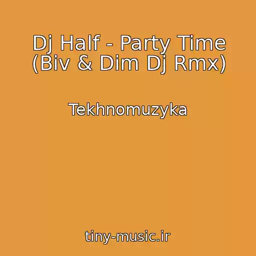 کاور آهنگ Dj Half - Party Time (Biv & Dim Dj Rmx) از Tekhnomuzyka
