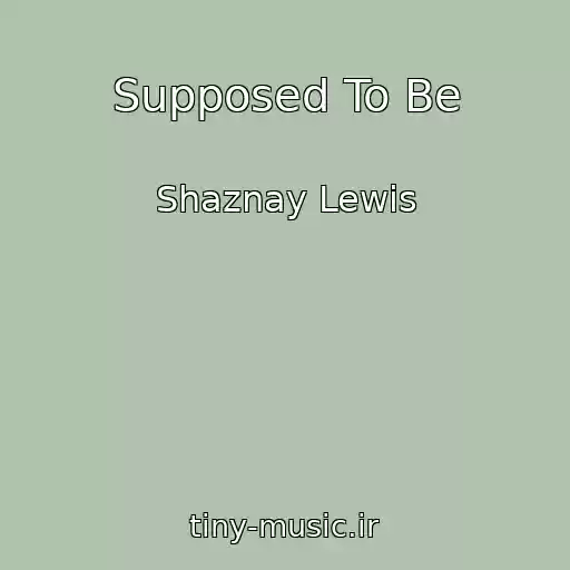 کاور آهنگ Supposed To Be از Shaznay Lewis