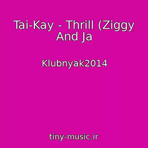 کاور آهنگ Tai-Kay - Thrill (Ziggy And Ja از Klubnyak2014