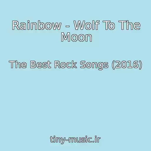 کاور آهنگ Rainbow - Wolf To The Moon از The Best Rock Songs (2016)