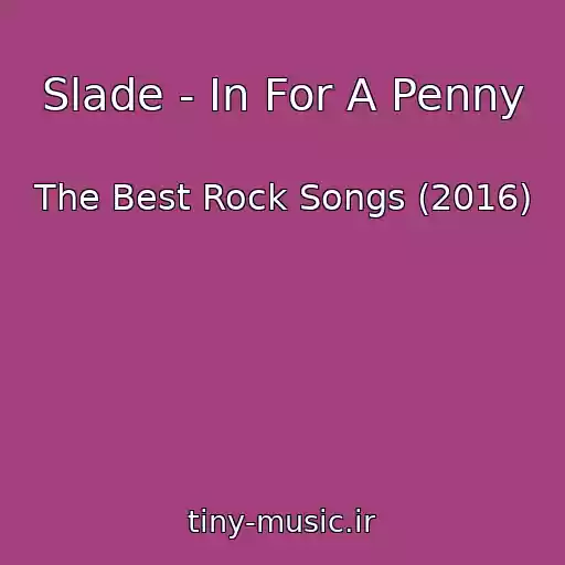 کاور آهنگ Slade - In For A Penny از The Best Rock Songs (2016)