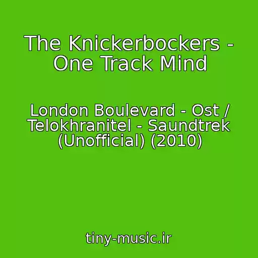 کاور آهنگ The Knickerbockers - One Track Mind از London Boulevard - Ost / Telokhranitel - Saundtrek (Unofficial) (2010)