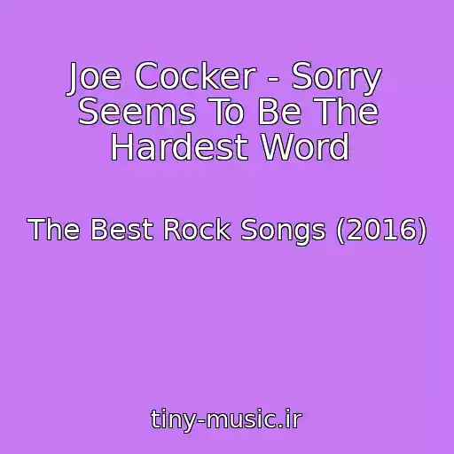 کاور آهنگ Joe Cocker - Sorry Seems To Be The Hardest Word از The Best Rock Songs (2016)